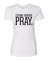 Strong Women Pray - Women's Shirt
